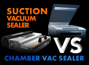 Suction Vacuum Sealer vs Chamber Vacuum Sealer
