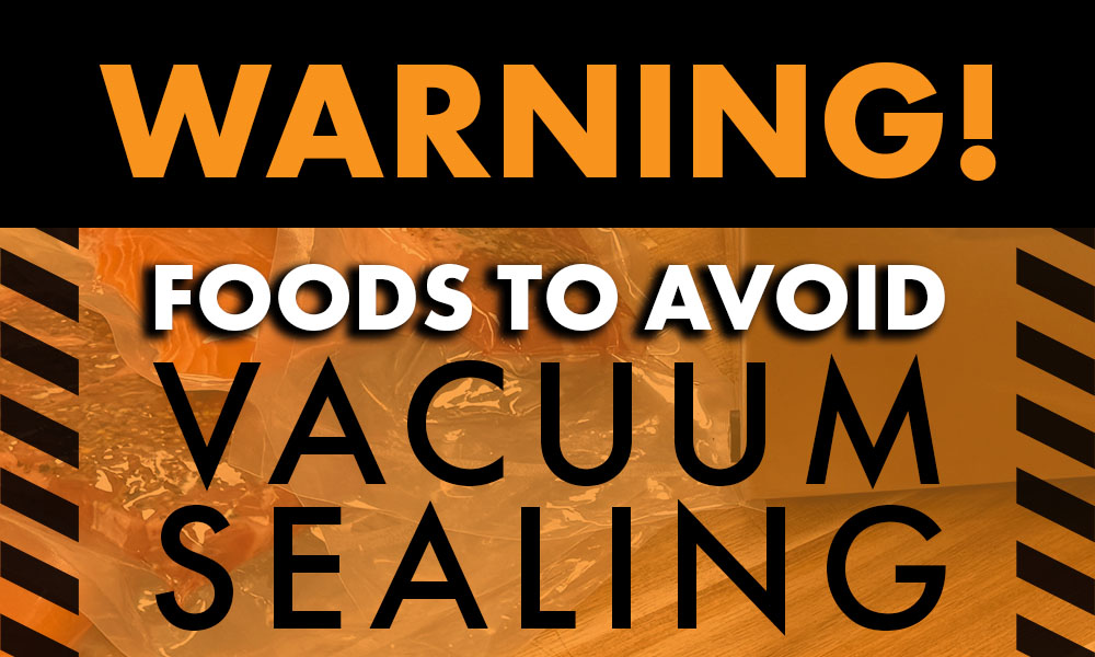 Foods To Avoid Vacuum Sealing - VacNews