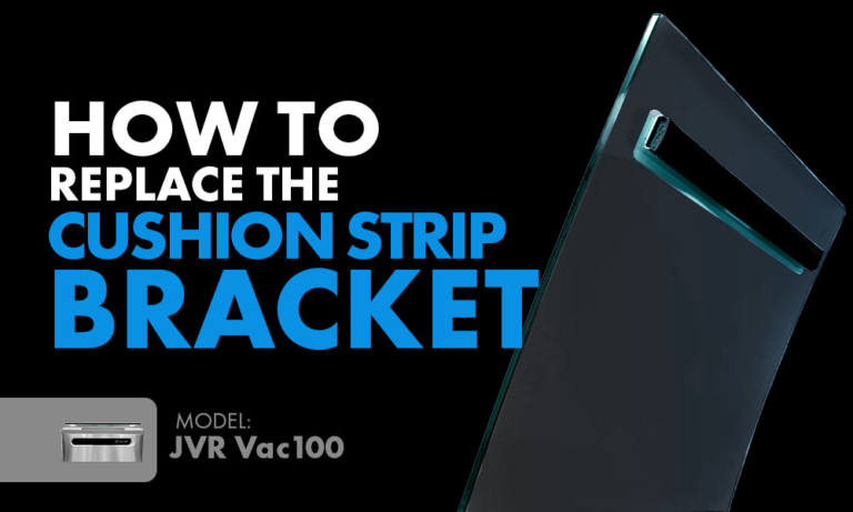 How to Replace Cushion Strip Bracket: JVR Vac100