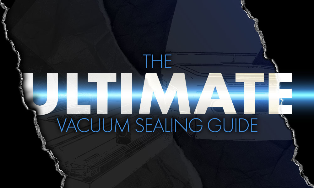 The Ultimate Vacuum Sealing Guide
